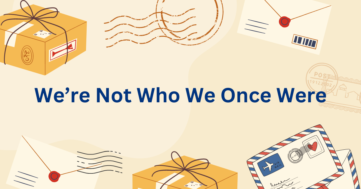 Not Once We’re Not Who We Once Were